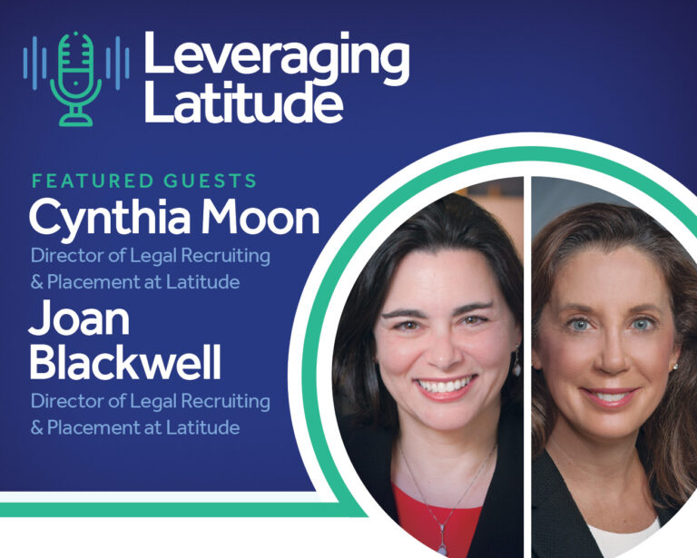 Leveraging Latitude | Legal Recruiting Today & the Value of Being Brave (and Intentional) in Your Career Assessment | Cynthia Moon & Joan Blackwell
