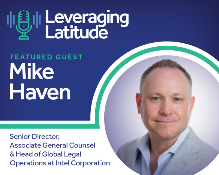 Leveraging Latitude | Accelerating Business Velocity: Legal Ops in Focus with Mike Haven