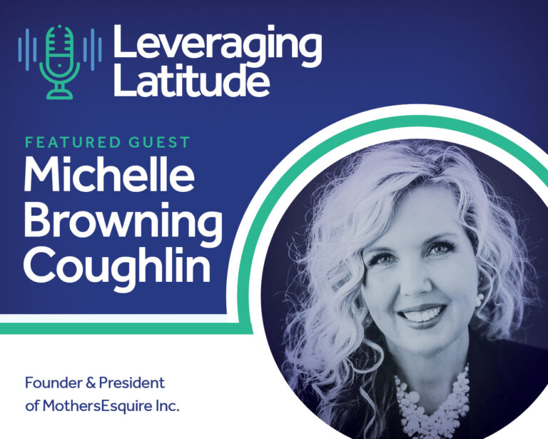 Leveraging Latitude | Rising Together | Breaking Down Systemic Barriers to Gender Equity in the Legal Profession | Michelle Browning Coughlin