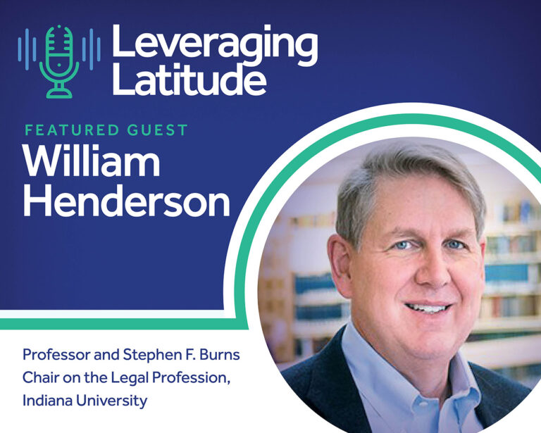 Leveraging Latitude | Legal Influencer Series: A Conversation with William Henderson